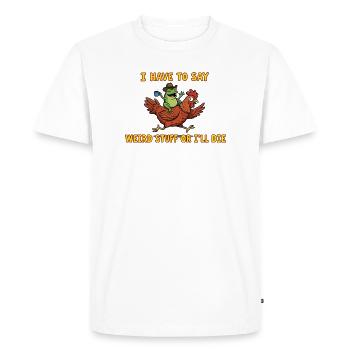 I Have To Say Weird Stuff Or I’ll Die - Men's Premium Organic T-Shirt - white - Front - Nico (187cm)