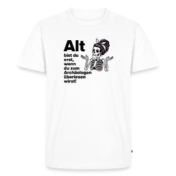 YOU ARE ONLY OLD, ARCHAEOLOGIST. PENSIONERS. FUNNY FUN - Men's Premium Organic T-Shirt - white - Front - Nico (187cm)