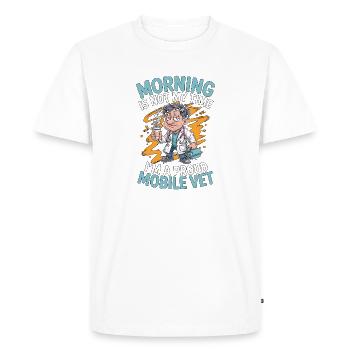 Mobile Vet Morning Is Not My Time Animal Doctor - Men's Premium Organic T-Shirt - white - Front - Nico (187cm)