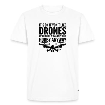 Its Ok If Yont Like Drones Its Kind Of A Smart - Men's Premium Organic T-Shirt - white - Front - Nico (187cm)