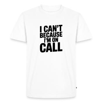 I Can't Because I'm on Call - Men's Premium Organic T-Shirt - white - Front - Nico (187cm)