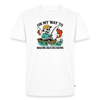 Fishing Humor On My Way To Making Bad Decisions - Men's Premium Organic T-Shirt - white - Front - Nico (187cm)