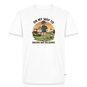 Golf Humor On My Way To Making Bad Decisions - Men's Premium Organic T-Shirt - white - Front - Nico (187cm)