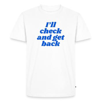 I'll check and get back - Men's Premium Organic T-Shirt - white - Front - Nico (187cm)