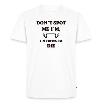 Don't Spot Me I'm Trying To Die - Men's Premium Organic T-Shirt - white - Front - Nico (187cm)