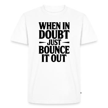When In Doubt Just Bounce It Out - Men's Premium Organic T-Shirt - white - Front - Nico (187cm)