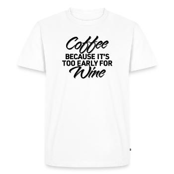Coffee Because Too Early Wine Shirt - Men's Premium Organic T-Shirt - white - Front - Nico (187cm)