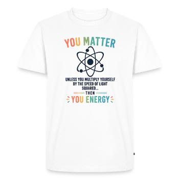 Funny Science Gift You Matter Motivation - Men's Premium Organic T-Shirt - white - Front - Nico (187cm)