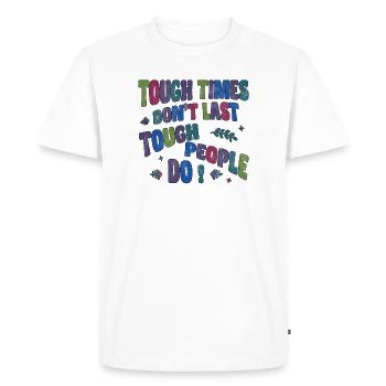 Tough times don't last, tough people do - Men's Premium Organic T-Shirt - white - Front - Nico (187cm)