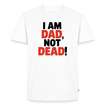 I am dad, not dead, funny saying for fathers - Men's Premium Organic T-Shirt - white - Front - Nico (187cm)