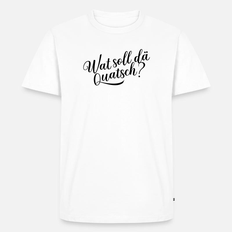 Wat soll dä Quatsch? - Männer Premium Bio T-Shirt - Weiß