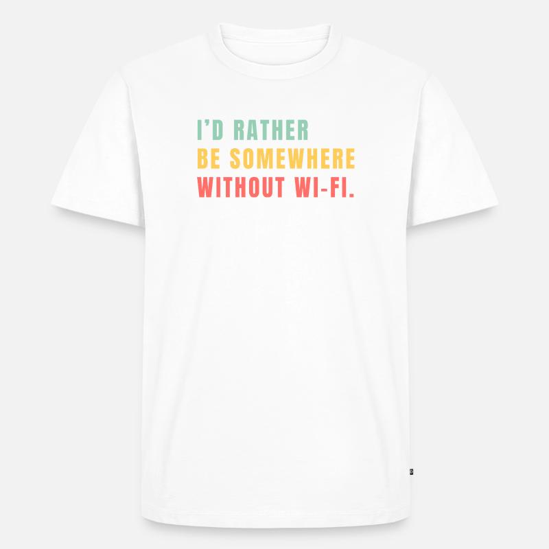 I'd Rather Be Somewhere Without Wi-Fi - Männer Premium Bio T-Shirt - Weiß