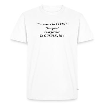T'as trouvé les clefs ...pour fermer ta gueule !! - T-shirt Premium bio Homme - blanc - Devant - Nico (187cm)
