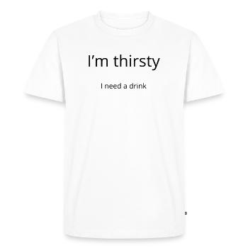 I'm thirsty, I need a drink - T-shirt Premium bio Homme - blanc - Devant - Nico (187cm)