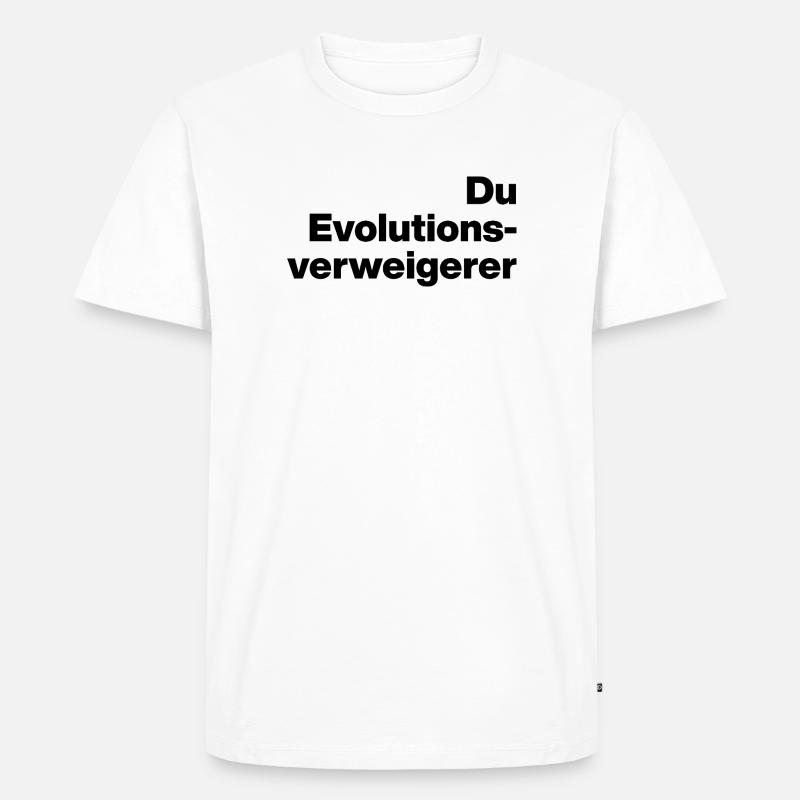 DU EVOLUTIONSVERWEIGERER. SARKASMUS, FRECH - Männer Premium Bio T-Shirt - Weiß