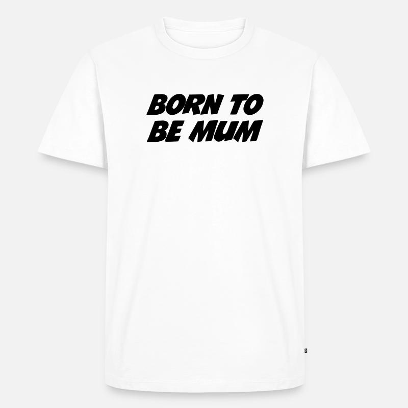 Geboren, um Mutter zu sein - Männer Premium Bio T-Shirt - Weiß