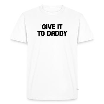 give it to daddy - Men's Premium Organic T-Shirt - white - Front - Nico (187cm)