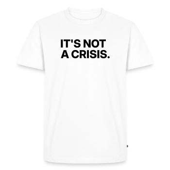 Ce n’est pas une crise. - T-shirt Premium bio Homme - blanc - Devant - Nico (187cm)