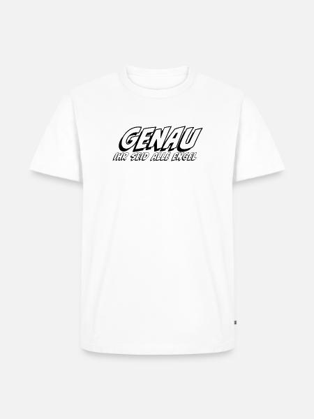 Genau ihr seid alle Engel - Männer Premium Bio T-Shirt - Weiß