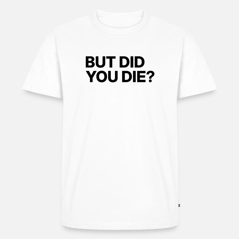 Aber bist du gestorben? - Männer Premium Bio T-Shirt - Weiß