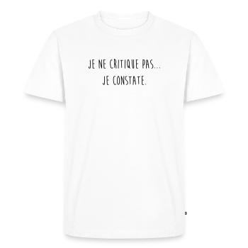 Je ne critique pas je constate / Humour / Drôle - T-shirt Premium bio Homme - blanc - Devant - Nico (187cm)