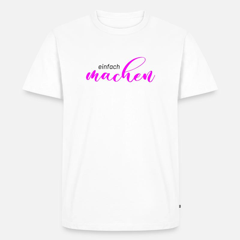Spruch: einfach machen - Männer Premium Bio T-Shirt - Weiß