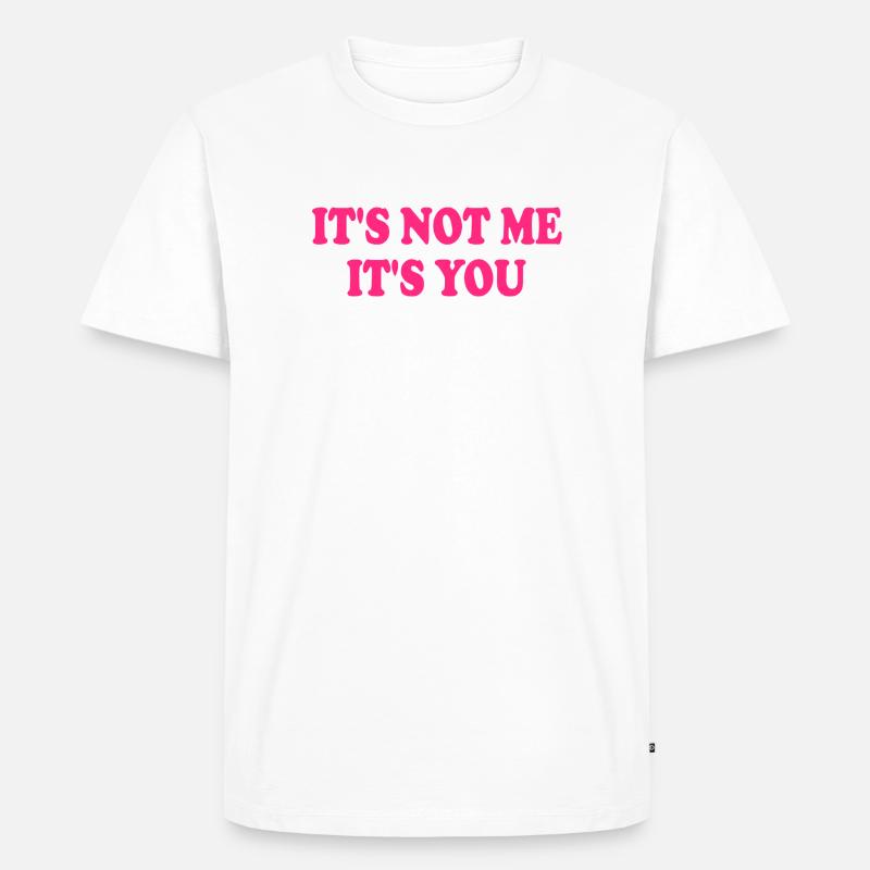 It's Not Me It's You - Männer Premium Bio T-Shirt - Weiß