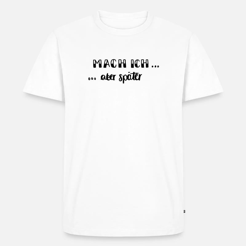 Mach ich - aber später... - Männer Premium Bio T-Shirt - Weiß