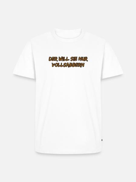 Der Will Sie Nur Vollsabbern - Männer Premium Bio T-Shirt - Weiß