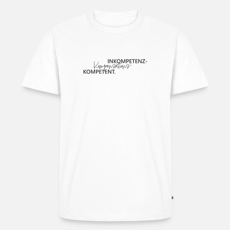 Inkompetenz Kompensations Kompetenz Wortspiel - Männer Premium Bio T-Shirt - Weiß