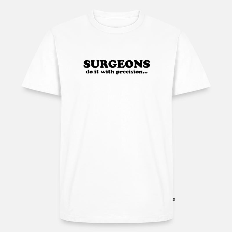Surgeons do it with precision... - Männer Premium Bio T-Shirt - Weiß