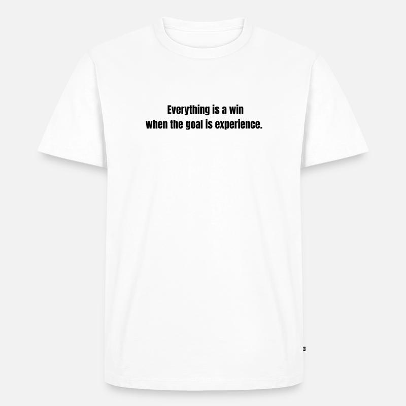 Everything is a Win – Experience Quote - Männer Premium Bio T-Shirt - Weiß