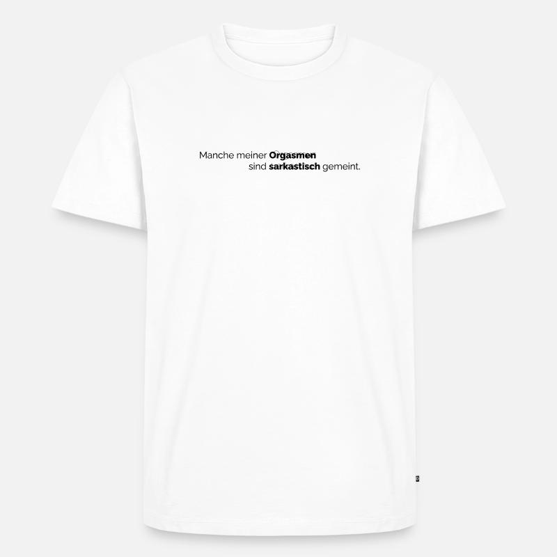 Orgasmus Sarkasmus - Männer Premium Bio T-Shirt - Weiß