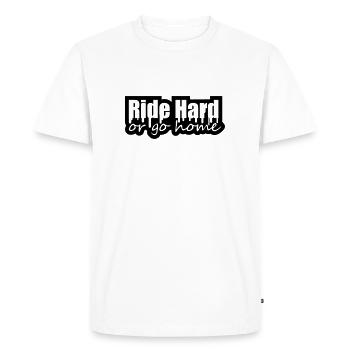 Ride Hard Or Go Home - Men's Premium Organic T-Shirt - white - Front - Nico (187cm)