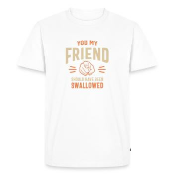 You My Friend Funny Sarcastic Humor - Men's Premium Organic T-Shirt - white - Front - Nico (187cm)