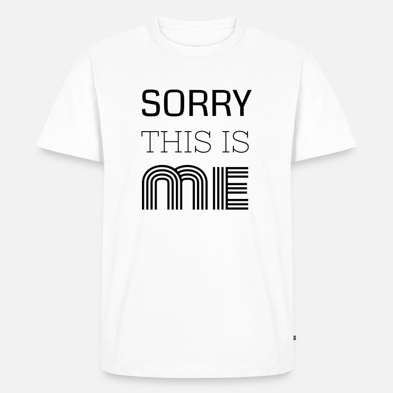 Sorry This Is Me - Männer Premium Bio T-Shirt - Weiß