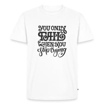YOU ONLY FAIL WHEN YOU STOP TRYING - Men's Premium Organic T-Shirt - white - Front - Nico (187cm)