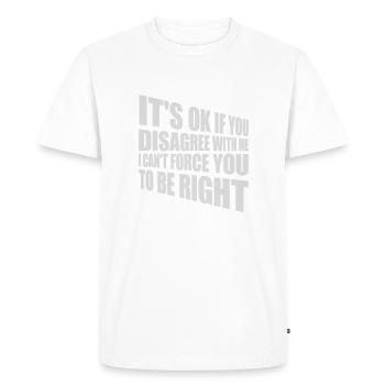 you disagree with me - Men's Premium Organic T-Shirt - white - Front - Nico (187cm)
