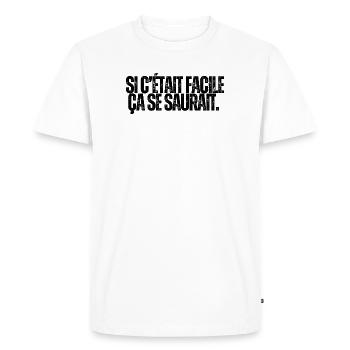 Si c’était facile ça se saurait. Évidemment ... - T-shirt Premium bio Homme - blanc - Devant - Nico (187cm)