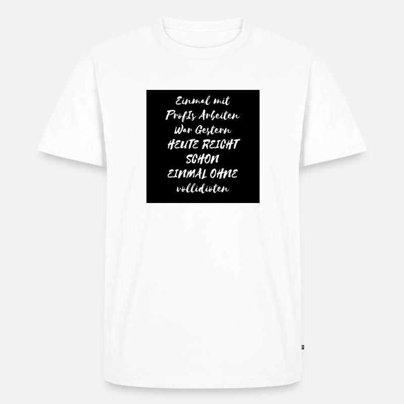 Einmal mit ProfIs Arbeiten - Männer Premium Bio T-Shirt - Weiß