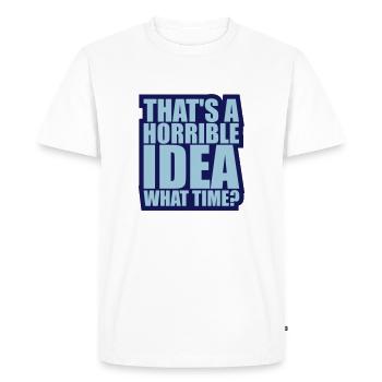 Thats a horrible Idea - Men's Premium Organic T-Shirt - white - Front - Nico (187cm)