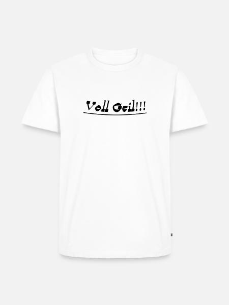 Voll geil - Männer Premium Bio T-Shirt - Weiß