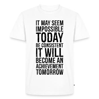 it may seem impossible today be consistent it - Men's Premium Organic T-Shirt - white - Front - Nico (187cm)