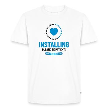 Installing. Please, Be Patient! Good things take.. - Men's Premium Organic T-Shirt - white - Front - Nico (187cm)