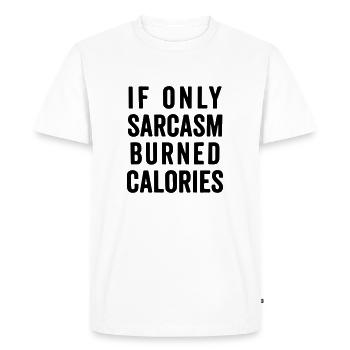 If only sarcasm burned calories - Men's Premium Organic T-Shirt - white - Front - Nico (187cm)