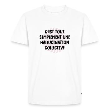 c'est tout simplement une hallucination collective - T-shirt Premium bio Homme - blanc - Devant - Nico (187cm)
