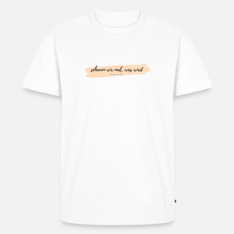 schauen wir mal was wird - Männer Premium Bio T-Shirt - Weiß