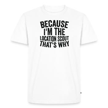 Because I am the Location Scout - Men's Premium Organic T-Shirt - white - Front - Nico (187cm)