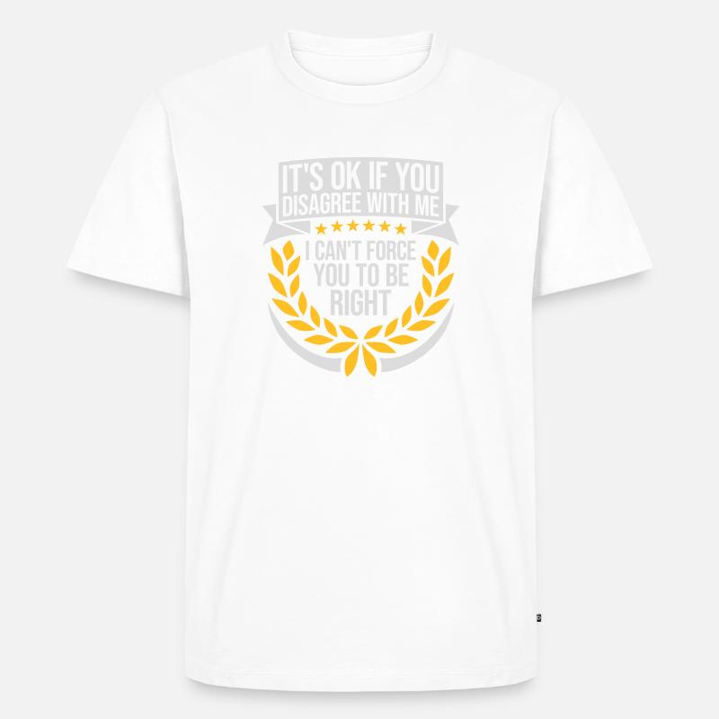 you disagree with me - Männer Premium Bio T-Shirt - Weiß