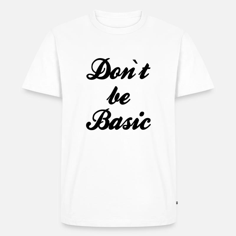 Do not be basic - Männer Premium Bio T-Shirt - Weiß